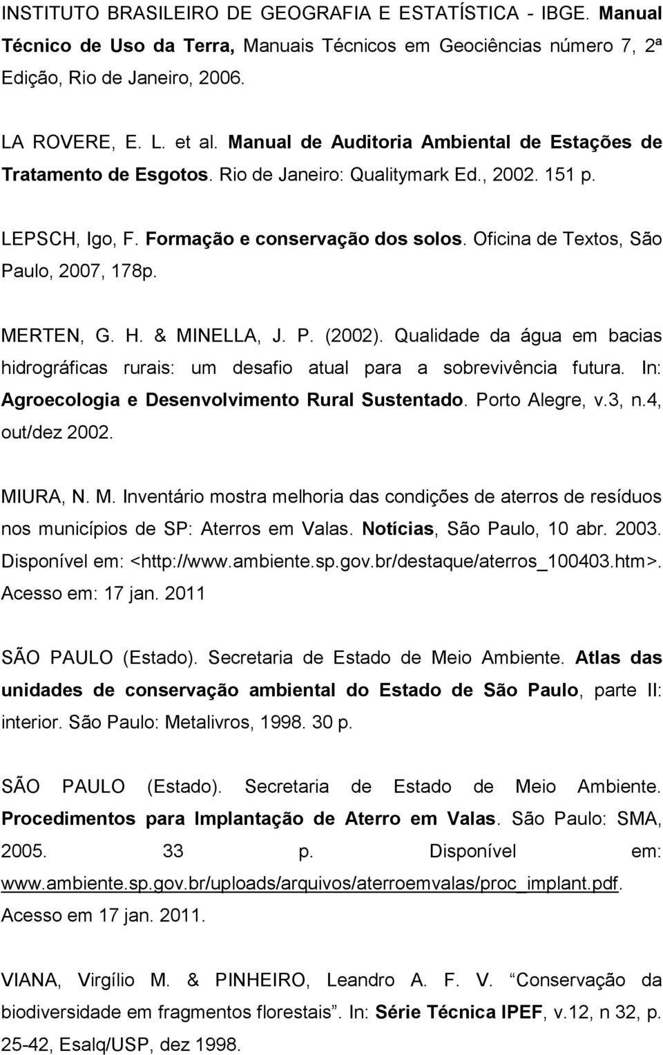 Oficina de Textos, São Paulo, 2007, 178p. MERTEN, G. H. & MINELLA, J. P. (2002). Qualidade da água em bacias hidrográficas rurais: um desafio atual para a sobrevivência futura.