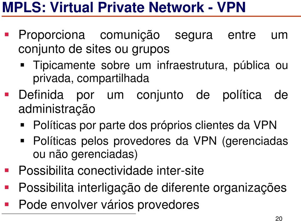 Políticas por parte dos próprios clientes da VPN Políticas pelos provedores da VPN (gerenciadas ou não gerenciadas)