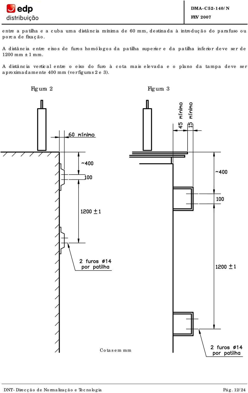 mm. A distância vertical entre o eixo do furo à cota mais elevada e o plano da tampa deve ser aproximadamente