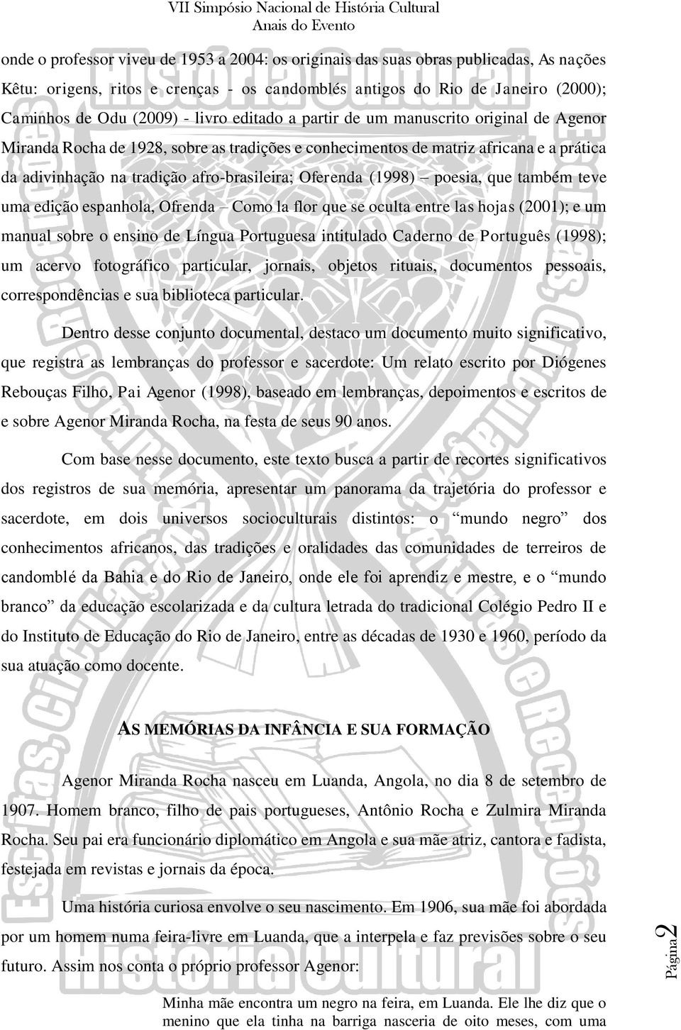 Oferenda (1998) poesia, que também teve uma edição espanhola, Ofrenda Como la flor que se oculta entre las hojas (2001); e um manual sobre o ensino de Língua Portuguesa intitulado Caderno de