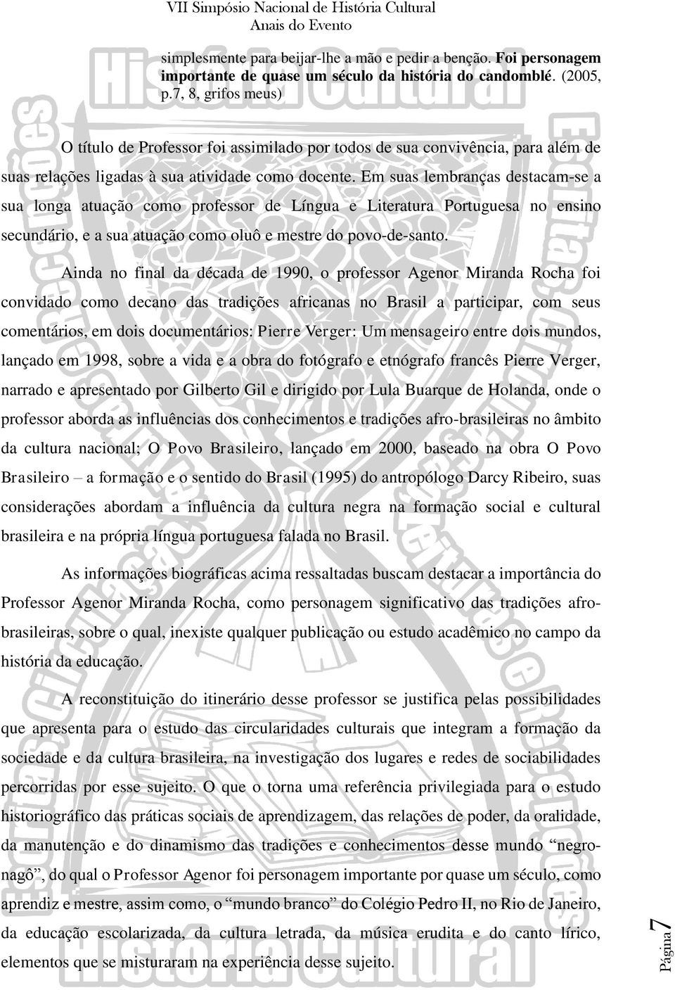 Em suas lembranças destacam-se a sua longa atuação como professor de Língua e Literatura Portuguesa no ensino secundário, e a sua atuação como oluô e mestre do povo-de-santo.