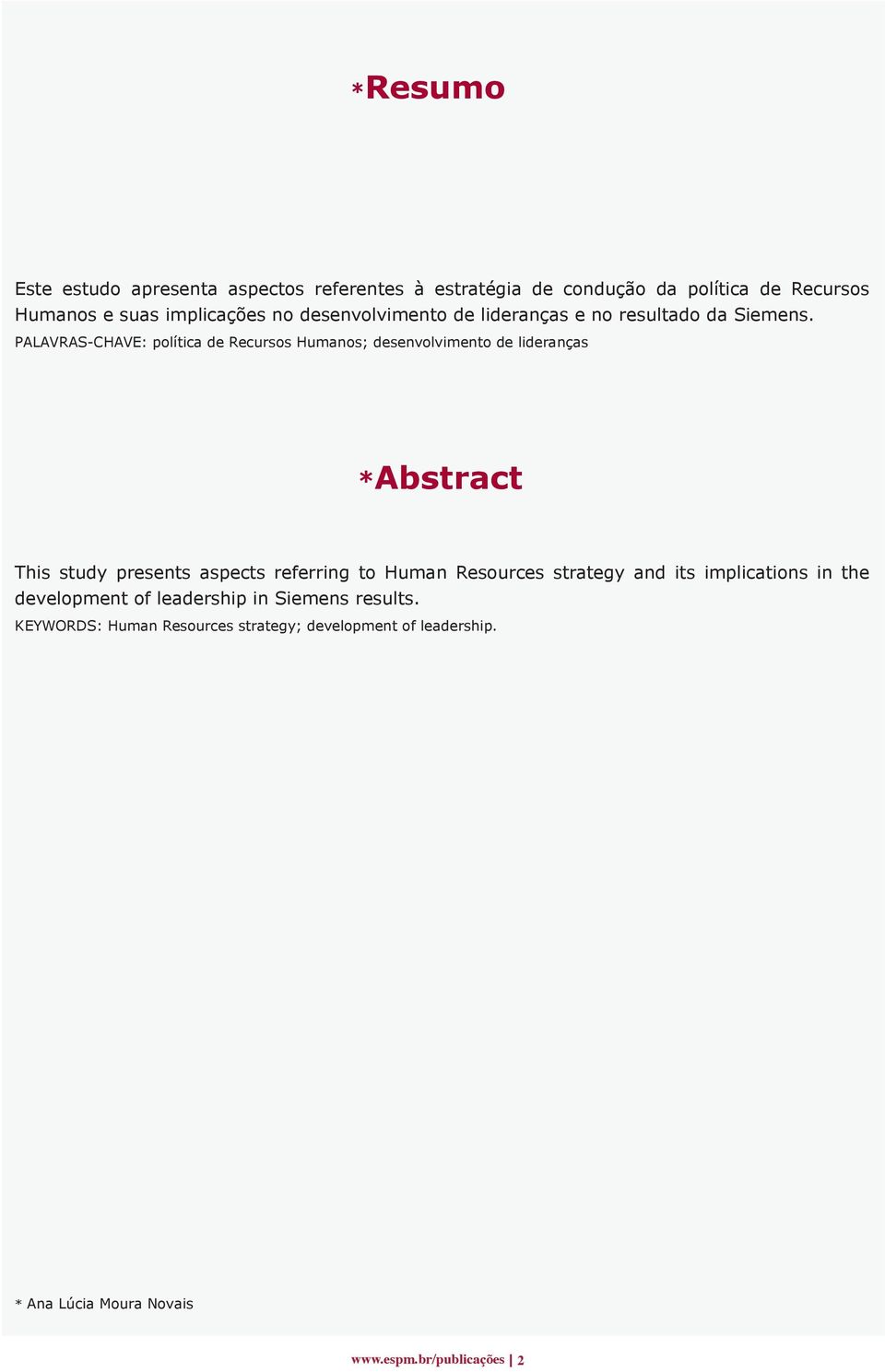 PALAVRAS-CHAVE: política de Recursos Humanos; desenvolvimento de lideranças *Abstract This study presents aspects referring