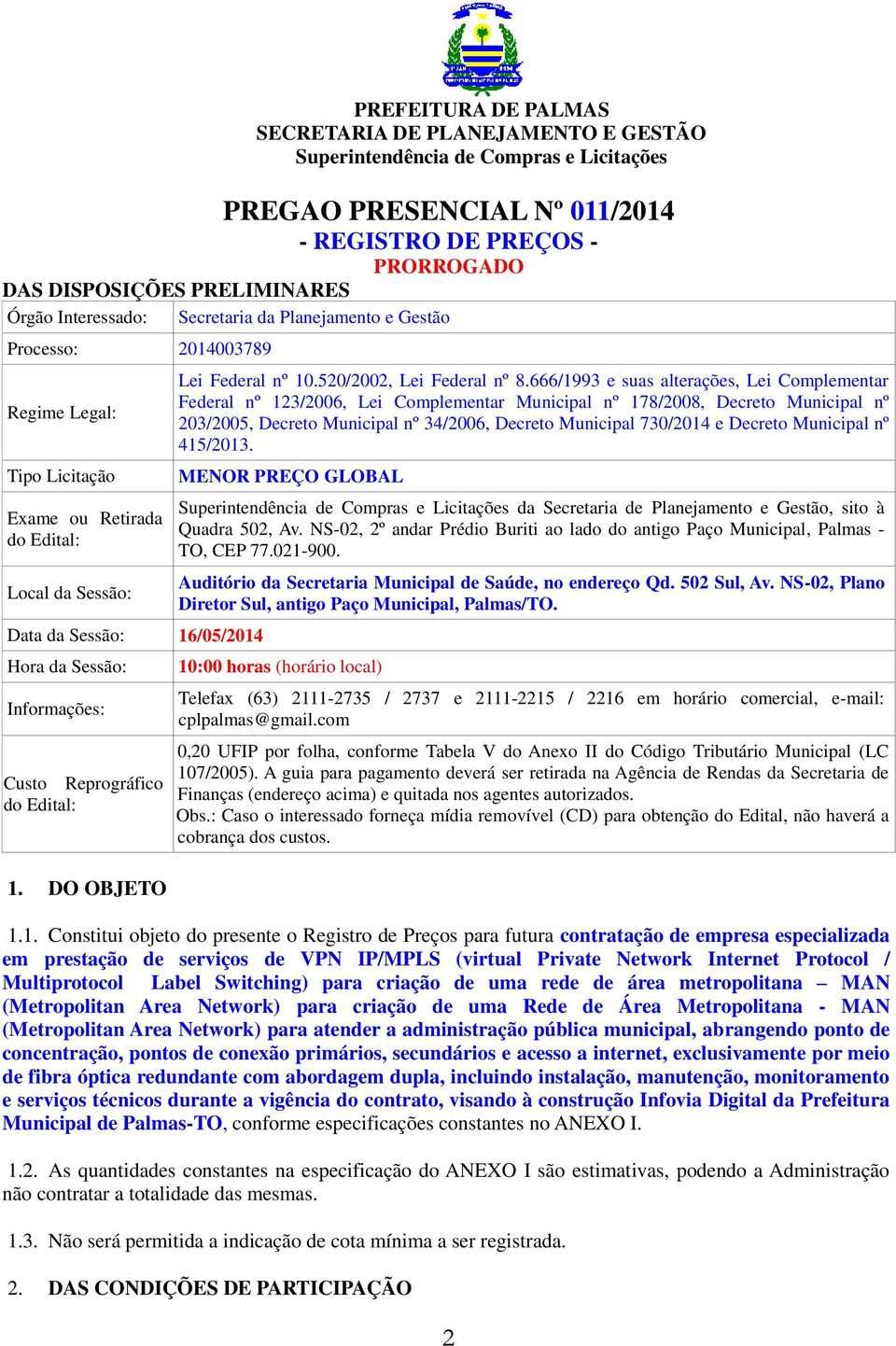 666/1993 e suas alterações, Lei Complementar Federal nº 123/2006, Lei Complementar Municipal nº 178/2008, Decreto Municipal nº 203/2005, Decreto Municipal nº 34/2006, Decreto Municipal 730/2014 e