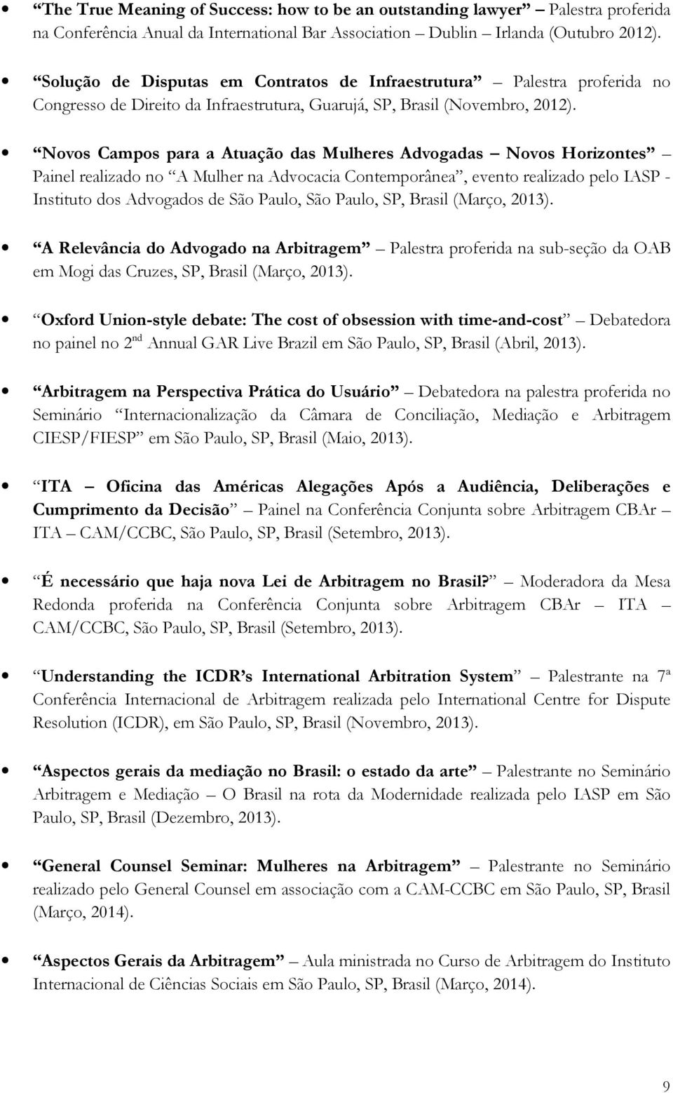 Novos Campos para a Atuação das Mulheres Advogadas Novos Horizontes Painel realizado no A Mulher na Advocacia Contemporânea, evento realizado pelo IASP - Instituto dos Advogados de São Paulo, São