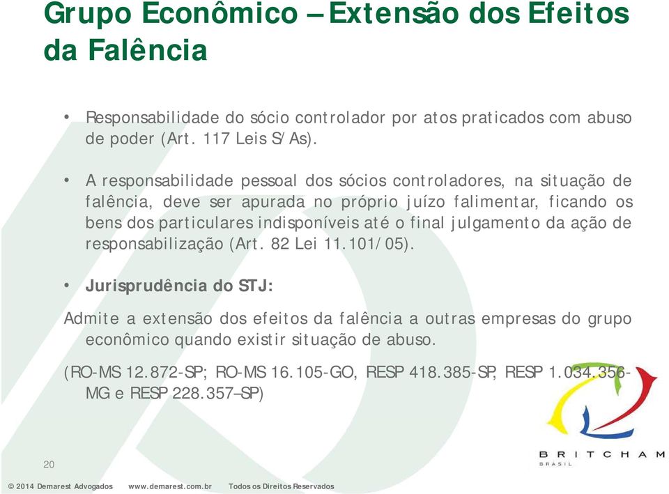 particulares indisponíveis até o final julgamento da ação de responsabilização (Art. 82 Lei 11.101/05).