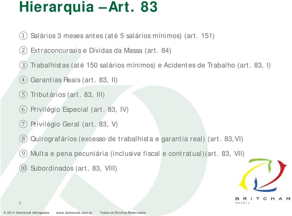 83, II) 5 Tributários (art. 83, III) 6 Privilégio Especial (art. 83, IV) 7 Privilégio Geral (art.