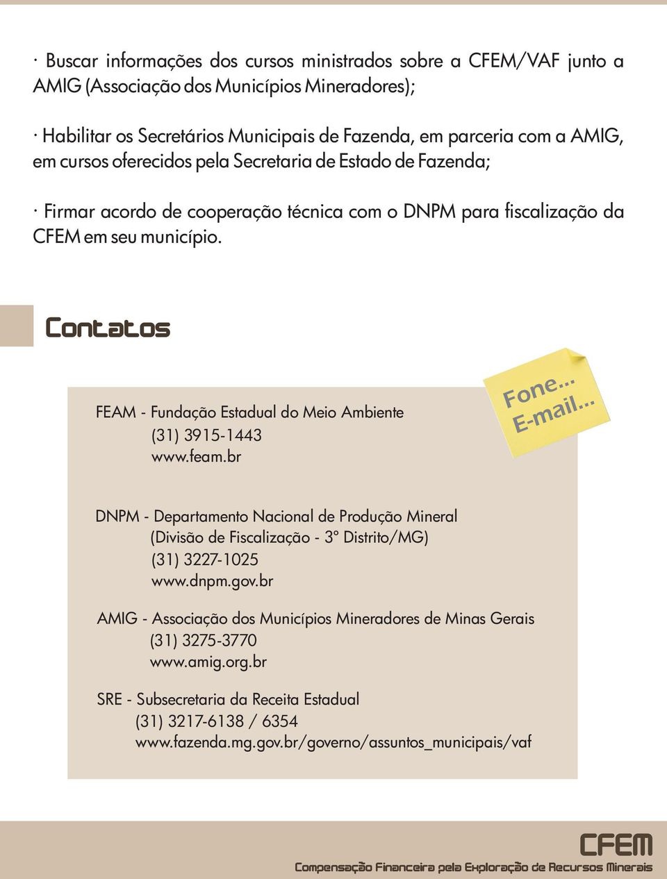 Contatos FEAM - Fundação Estadual do Meio Ambiente (31) 3915-1443 www.feam.br Fone... E-mail.