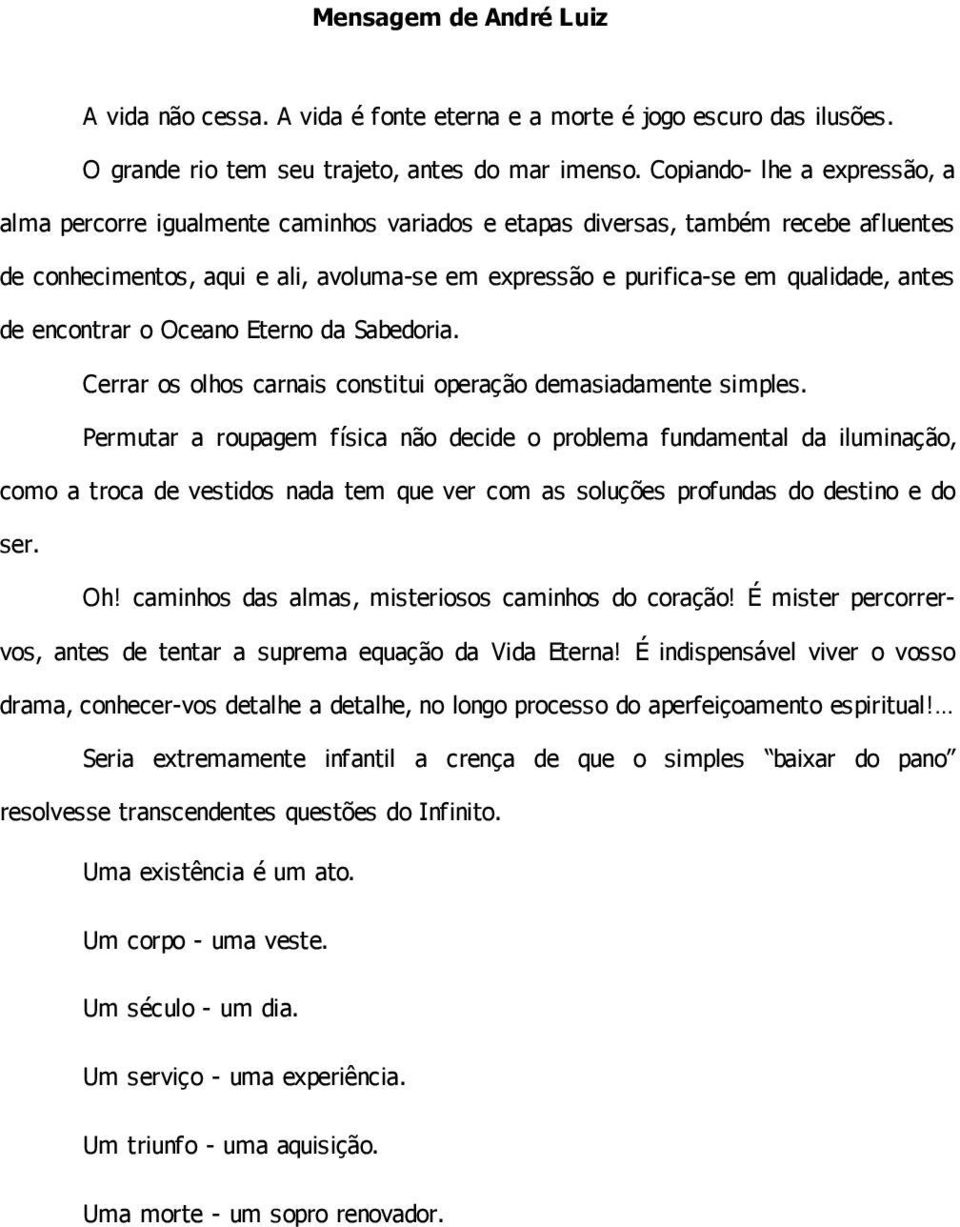 antes de encontrar o Oceano Eterno da Sabedoria. Cerrar os olhos carnais constitui operação demasiadamente simples.