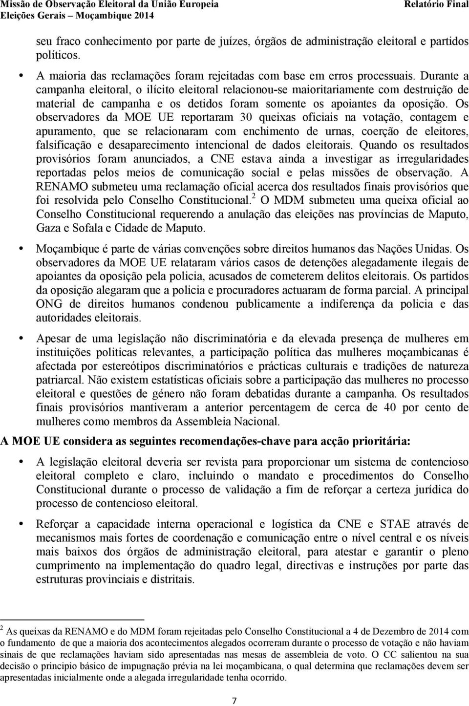 Os observadores da MOE UE reportaram 30 queixas oficiais na votação, contagem e apuramento, que se relacionaram com enchimento de urnas, coerção de eleitores, falsificação e desaparecimento