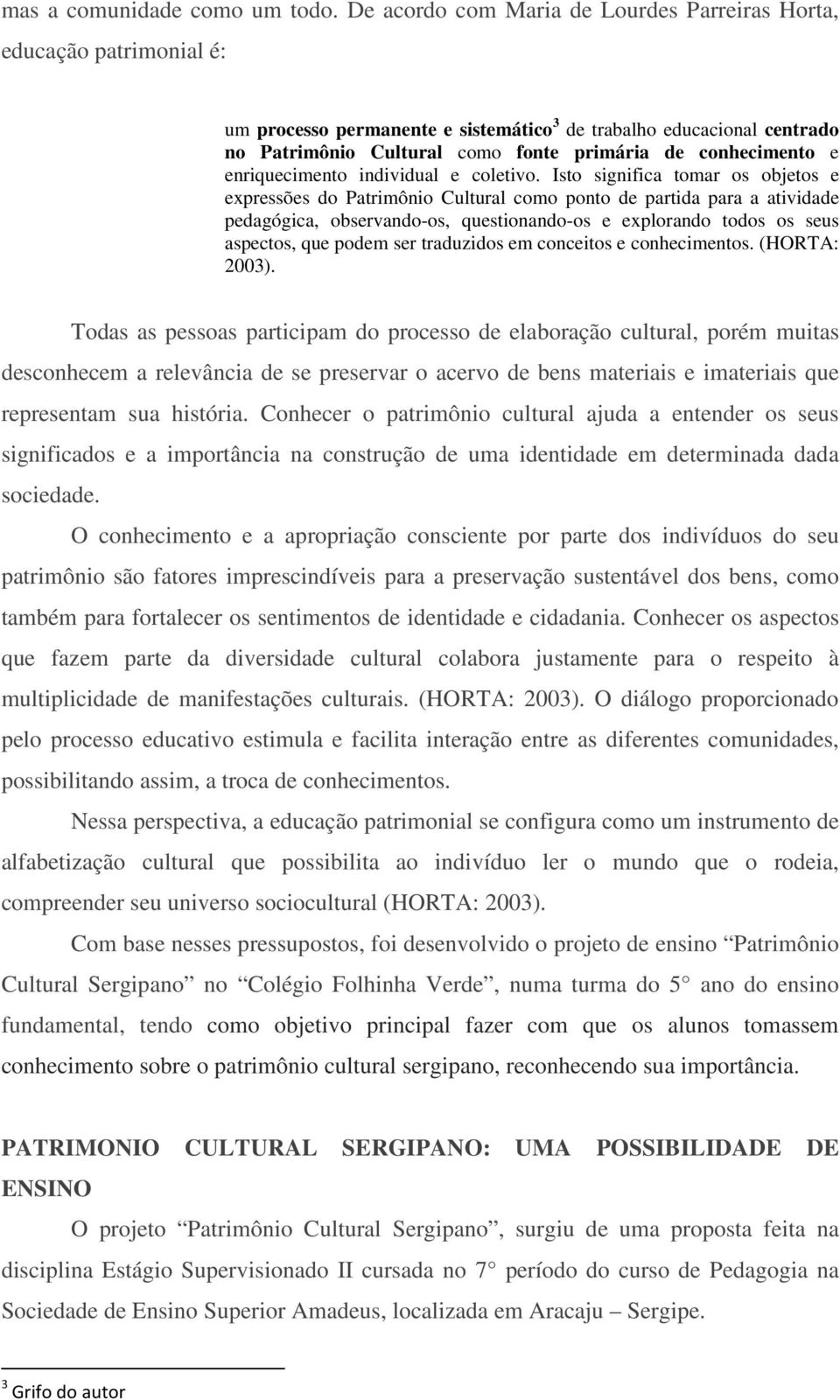 conhecimento e enriquecimento individual e coletivo.