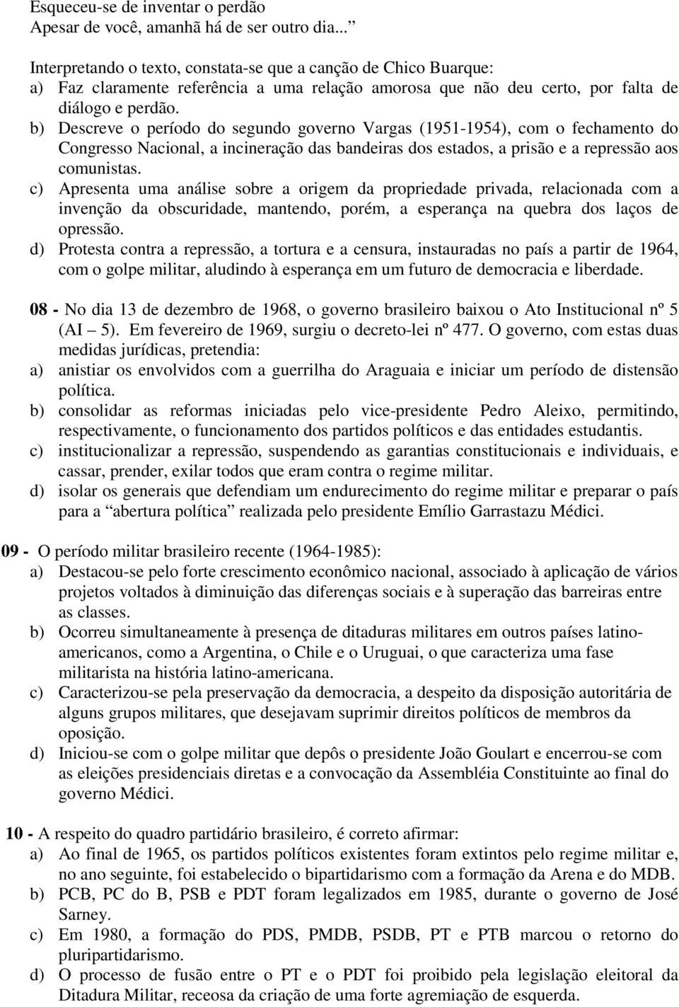 b) Descreve o período do segundo governo Vargas (1951-1954), com o fechamento do Congresso Nacional, a incineração das bandeiras dos estados, a prisão e a repressão aos comunistas.