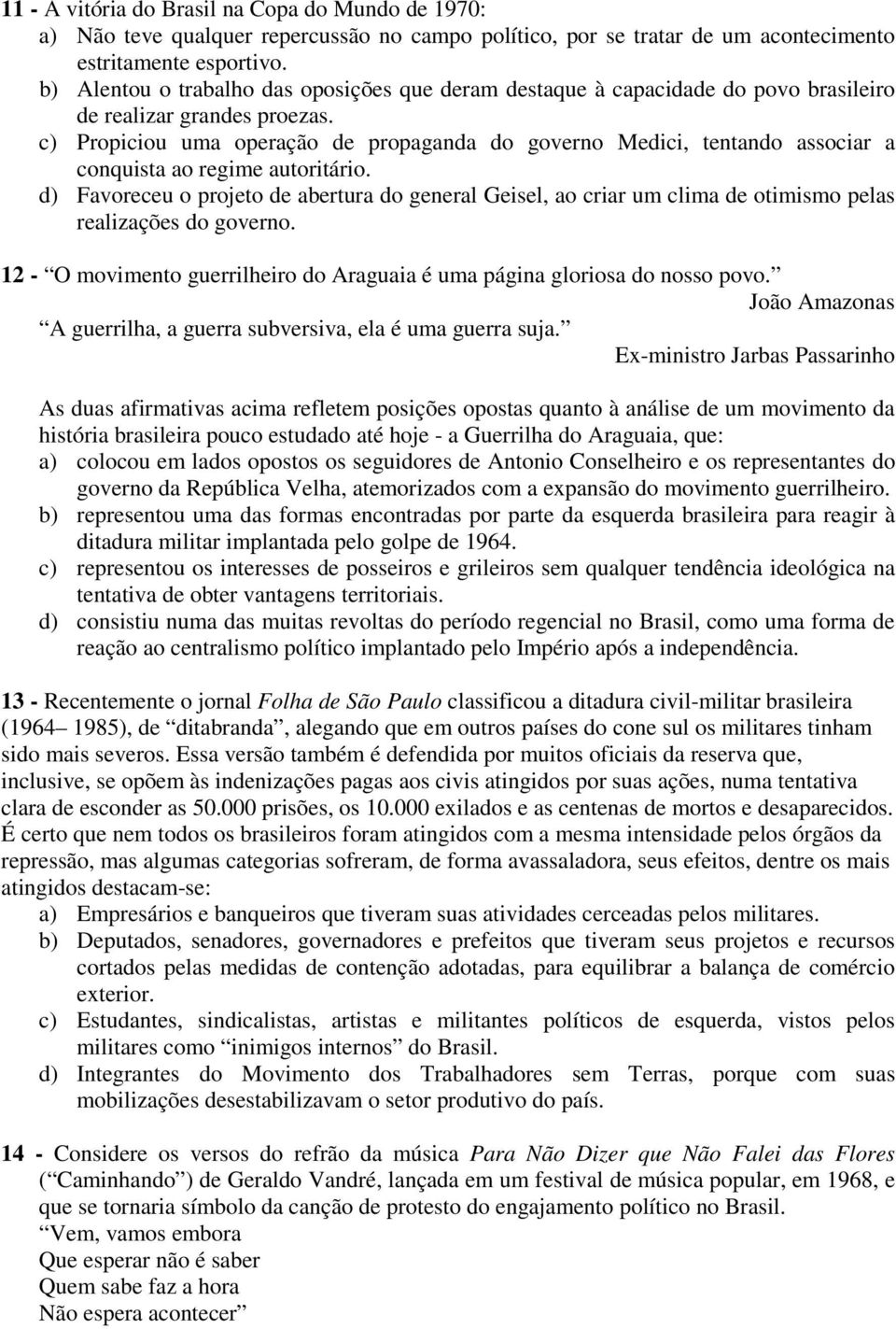 c) Propiciou uma operação de propaganda do governo Medici, tentando associar a conquista ao regime autoritário.