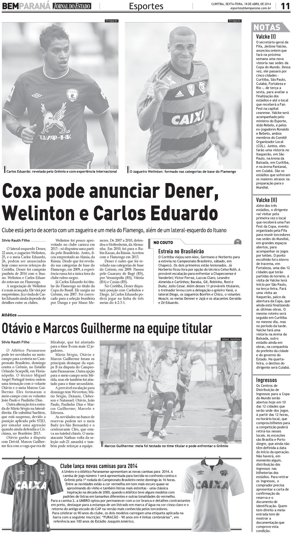 Dener, 22 anos, o zagueiro Welinton, 25, e o meia Carlos Eduardo, 26, podem ser anunciados hoje como novos reforços do Coritiba. Dener foi campeão paulista de 2014 com o Ituano.