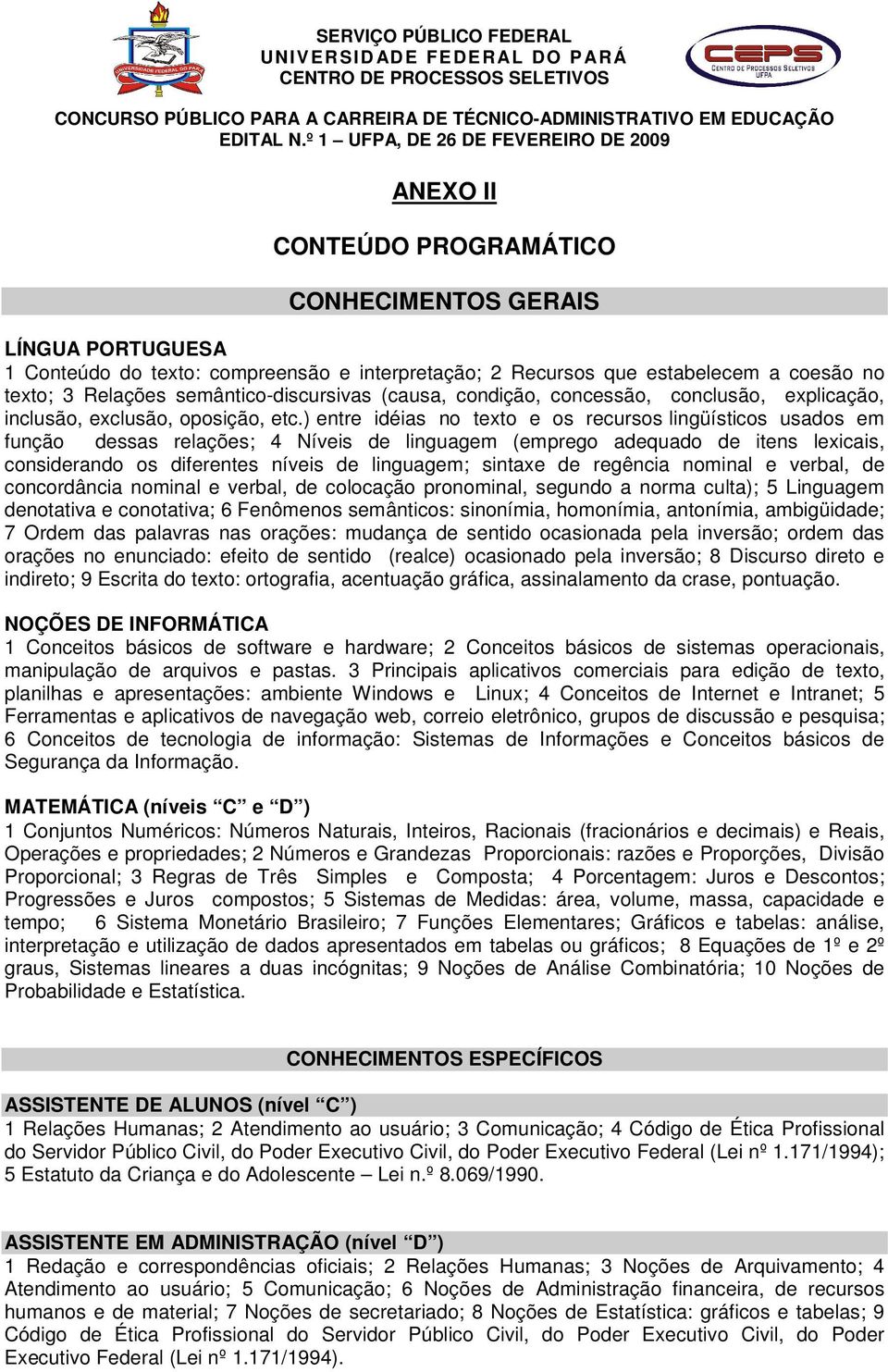 ) entre idéias no texto e os recursos lingüísticos usados em função dessas relações; 4 Níveis de linguagem (emprego adequado de itens lexicais, considerando os diferentes níveis de linguagem; sintaxe