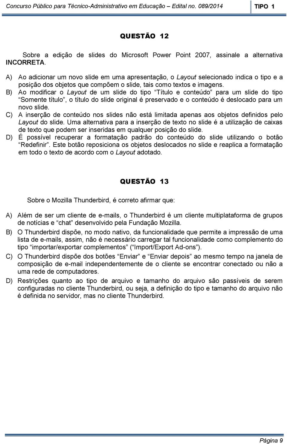 B) Ao modificar o Layout de um slide do tipo Título e conteúdo para um slide do tipo Somente título, o título do slide original é preservado e o conteúdo é deslocado para um novo slide.