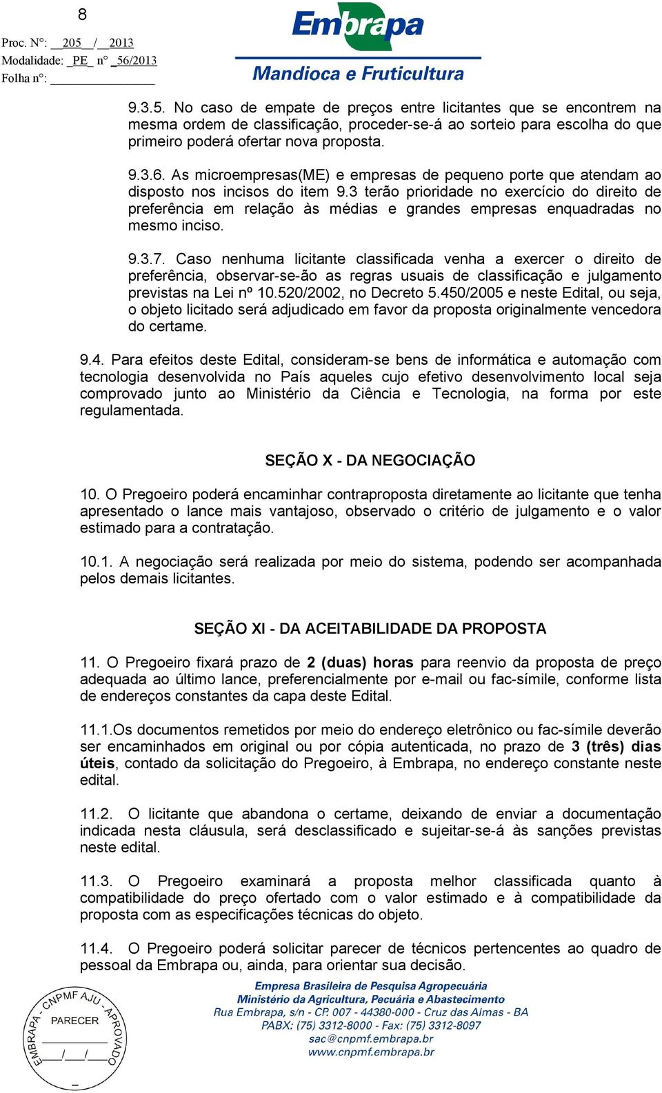 3 terão prioridade no exercício do direito de preferência em relação às médias e grandes empresas enquadradas no mesmo inciso. 9.3.7.