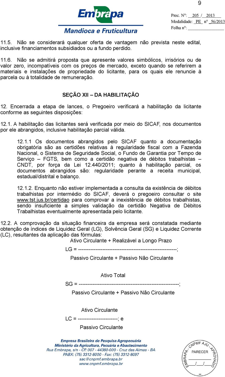 licitante, para os quais ele renuncie à parcela ou à totalidade de remuneração. SEÇÃO XII DA HABILITAÇÃO 12.