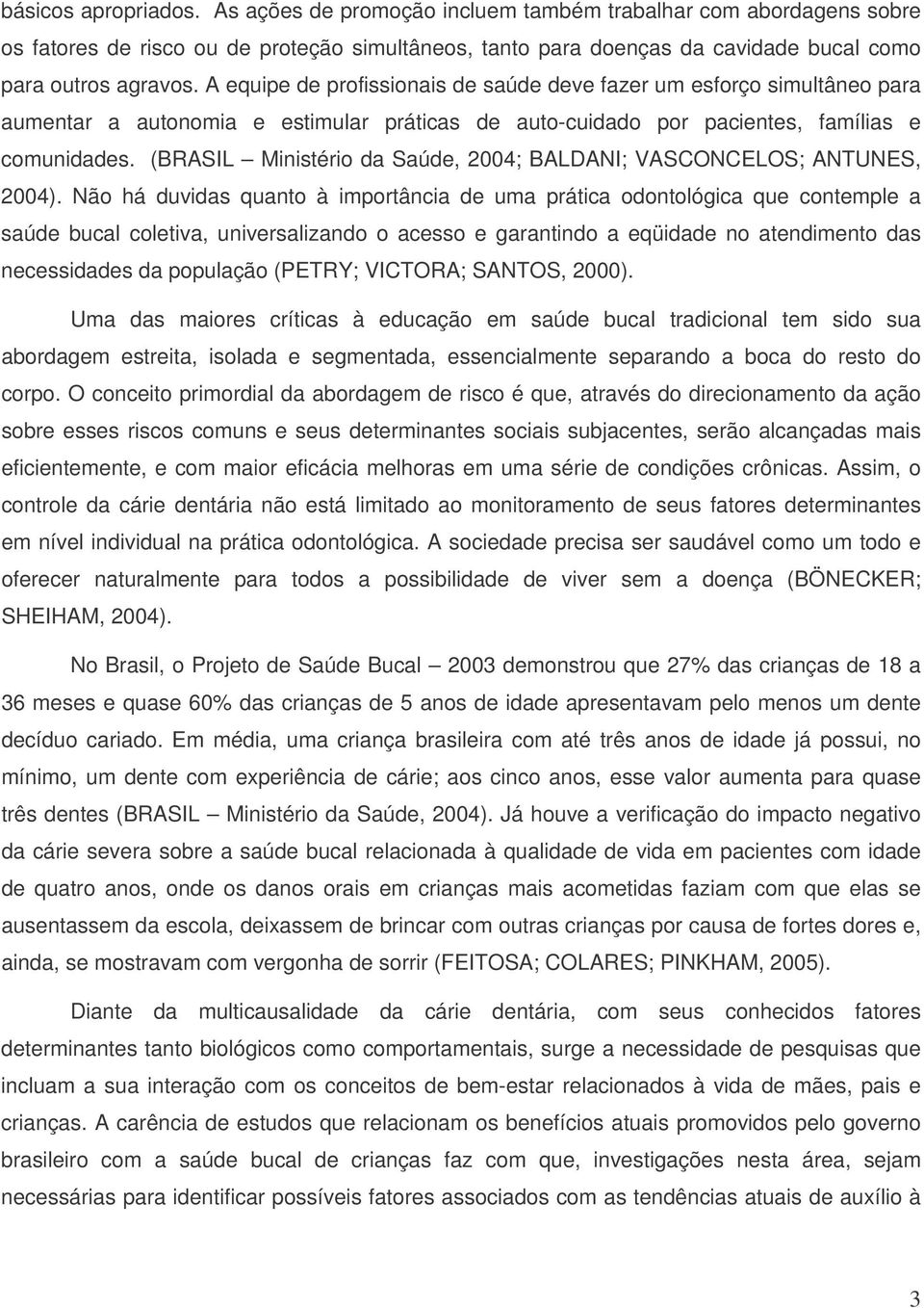 (BRASIL Ministério da Saúde, 2004; BALDANI; VASCONCELOS; ANTUNES, 2004).