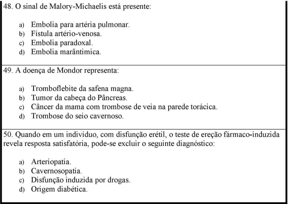 c) Câncer da mama com trombose de veia na parede torácica. d) Trombose do seio cavernoso. 50.