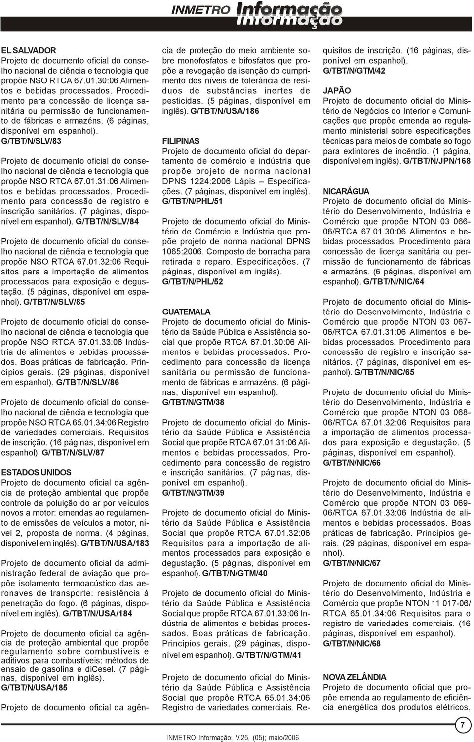 G/TBT/N/SLV/83 Projeto de documento oficial do conselho nacional de ciência e tecnologia que propõe NSO RTCA 67.01.31:06 Alimentos e bebidas processados.