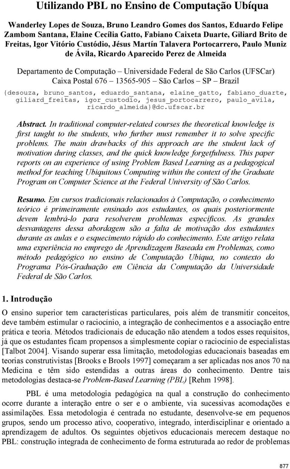 Caixa Postal 676 13565-905 São Carlos SP Brazil {desouza, bruno_santos, eduardo_santana, elaine_gatto, fabiano_duarte, giliard_freitas, igor_custodio, jesus_portocarrero, paulo_avila,