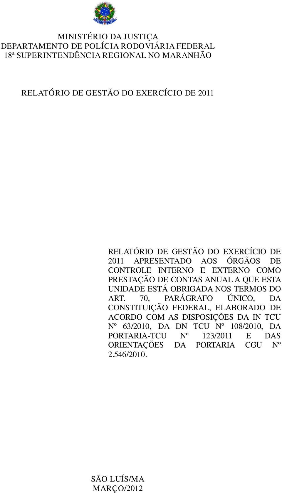 70, PARÁGRAFO ÚNICO, DA CONSTITUIÇÃO FEDERAL, ELABORADO DE ACORDO COM AS DISPOSIÇÕES DA IN TCU Nº 63/2010, DA