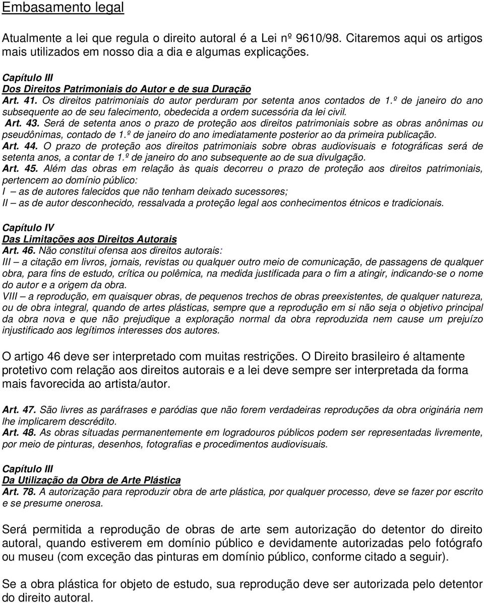 º de janeiro do ano subsequente ao de seu falecimento, obedecida a ordem sucessória da lei civil. Art. 43.