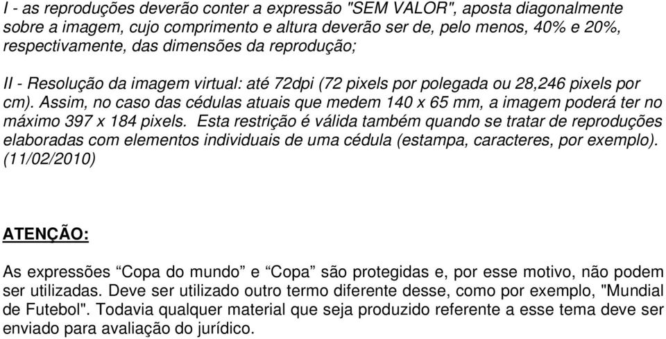 Assim, no caso das cédulas atuais que medem 140 x 65 mm, a imagem poderá ter no máximo 397 x 184 pixels.