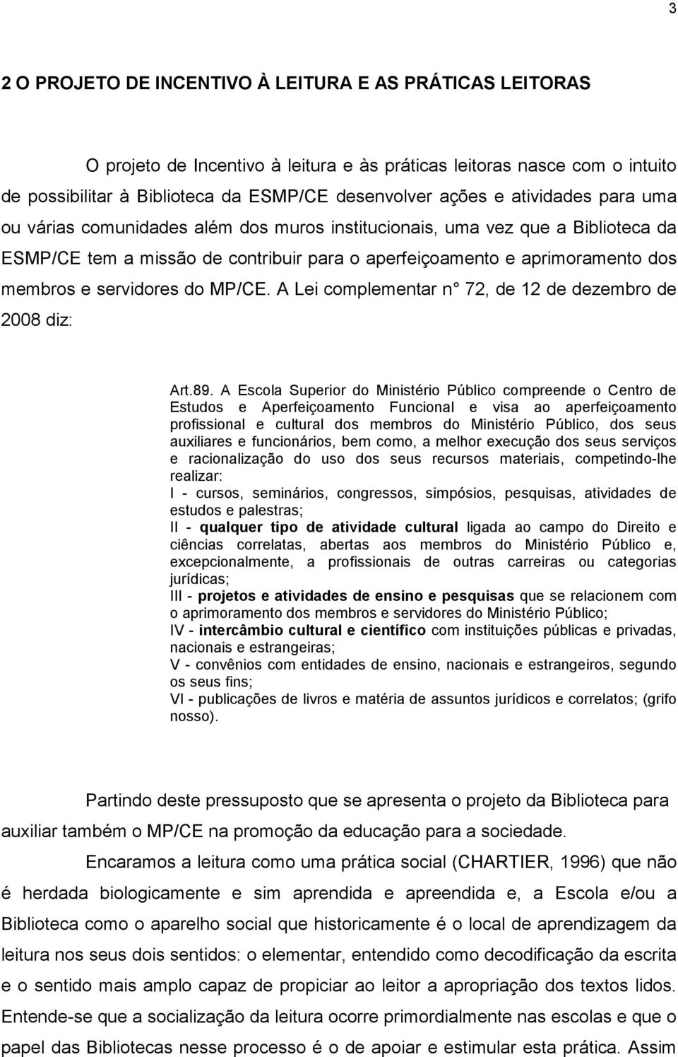 do MP/CE. A Lei complementar n 72, de 12 de dezembro de 2008 diz: Art.89.