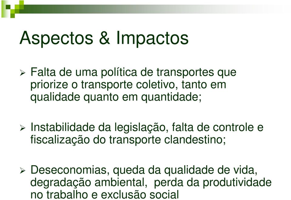 falta de controle e fiscalização do transporte clandestino; Deseconomias, queda da