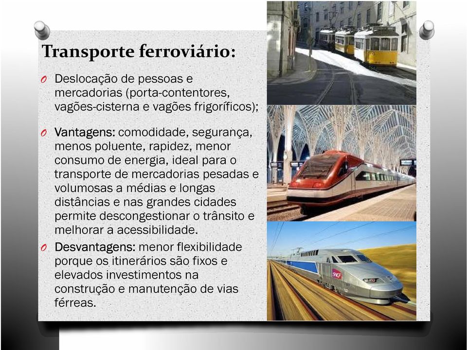 pesadas e volumosas a médias e longas distâncias e nas grandes cidades permite descongestionar o trânsito e melhorar a