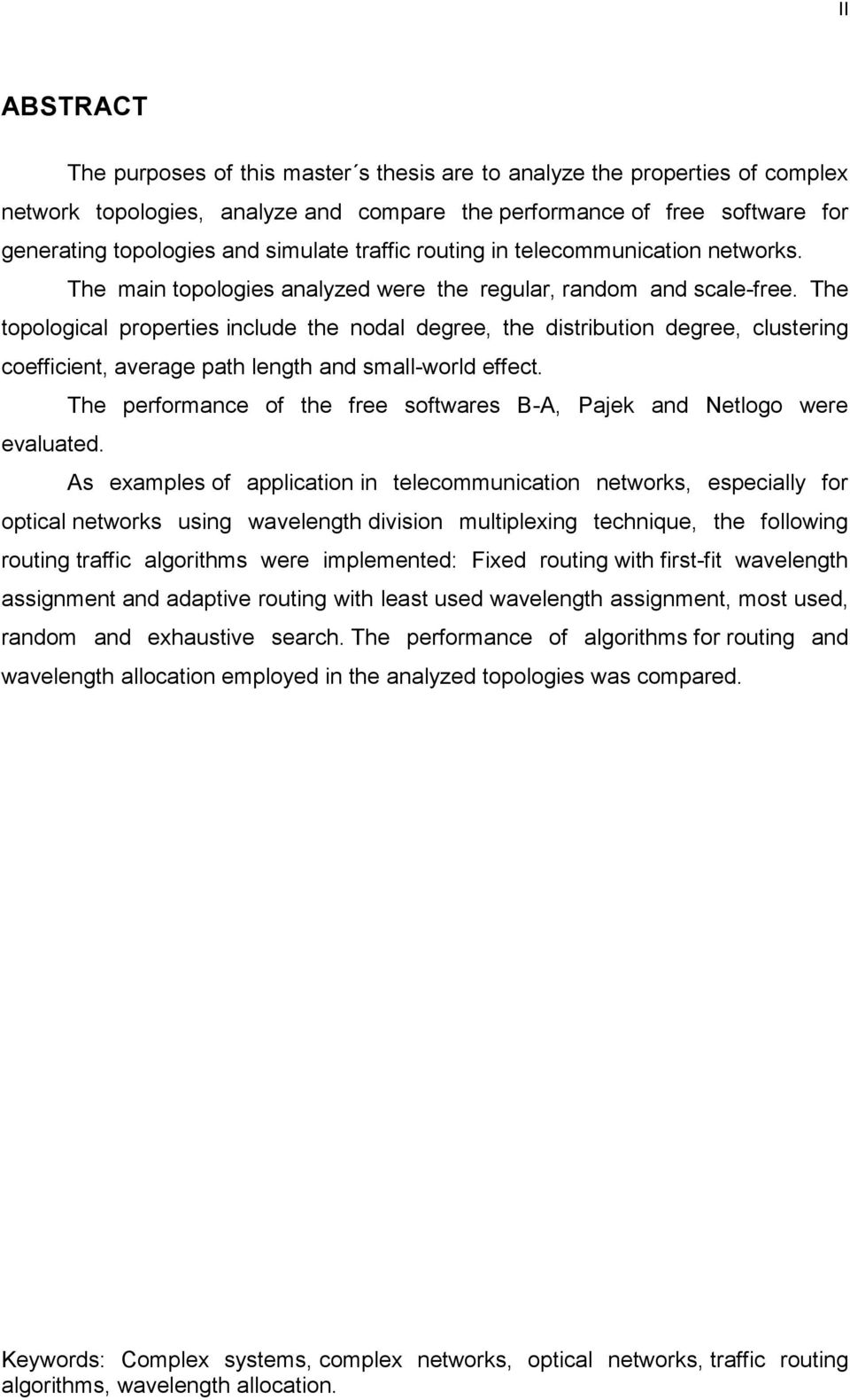 The topological properties include the nodal degree, the distribution degree, clustering coefficient, average path length and small-world effect.