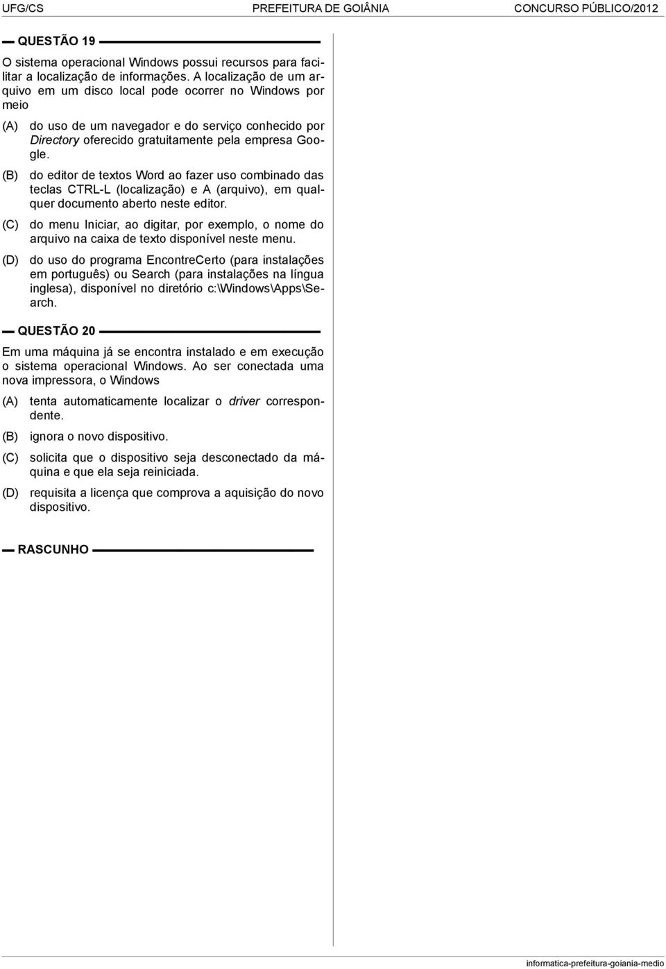 do editor de textos Word ao fazer uso combinado das teclas CTRL-L (localização) e A (arquivo), em qualquer documento aberto neste editor.