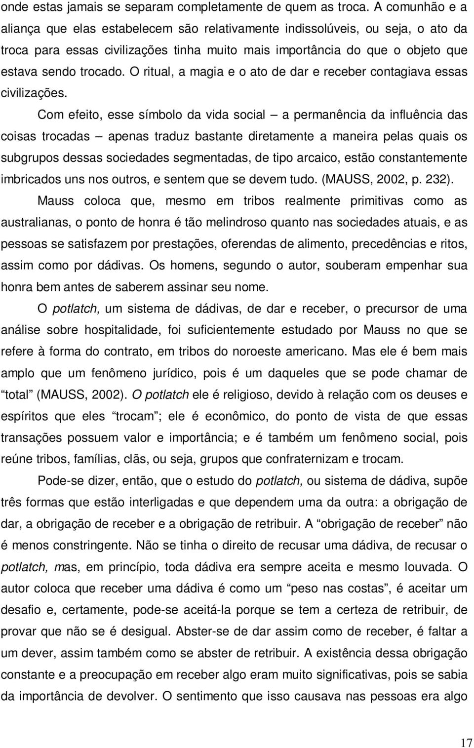 O ritual, a magia e o ato de dar e receber contagiava essas civilizações.