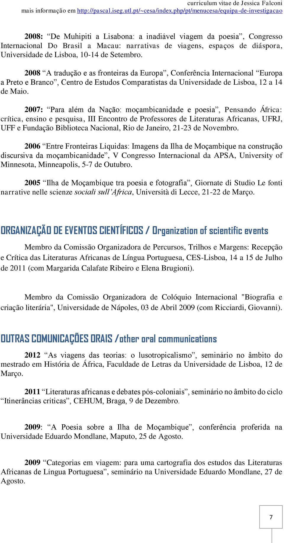 2007: Para além da Nação: moçambicanidade e poesia, Pensando África: crítica, ensino e pesquisa, III Encontro de Professores de Literaturas Africanas, UFRJ, UFF e Fundação Biblioteca Nacional, Rio de