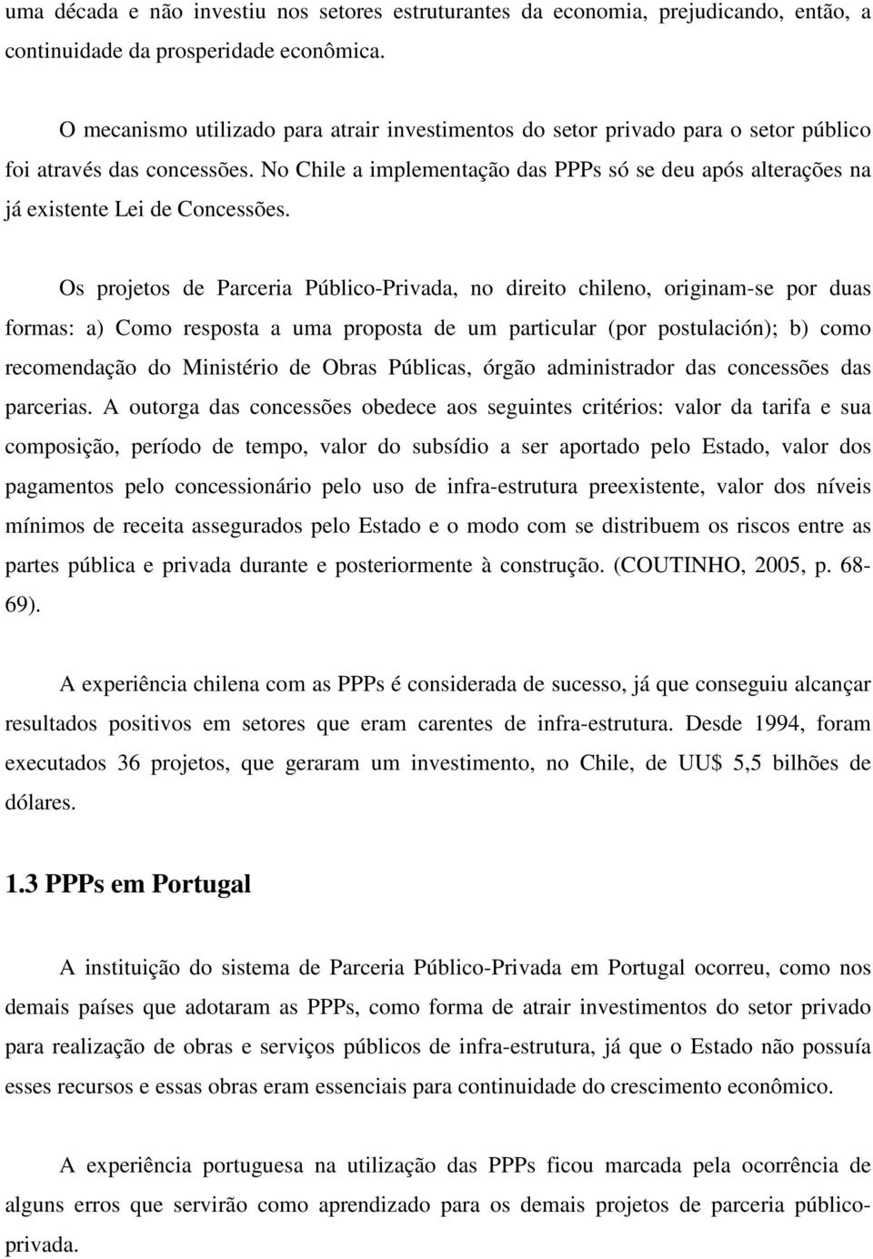 No Chile a implementação das PPPs só se deu após alterações na já existente Lei de Concessões.