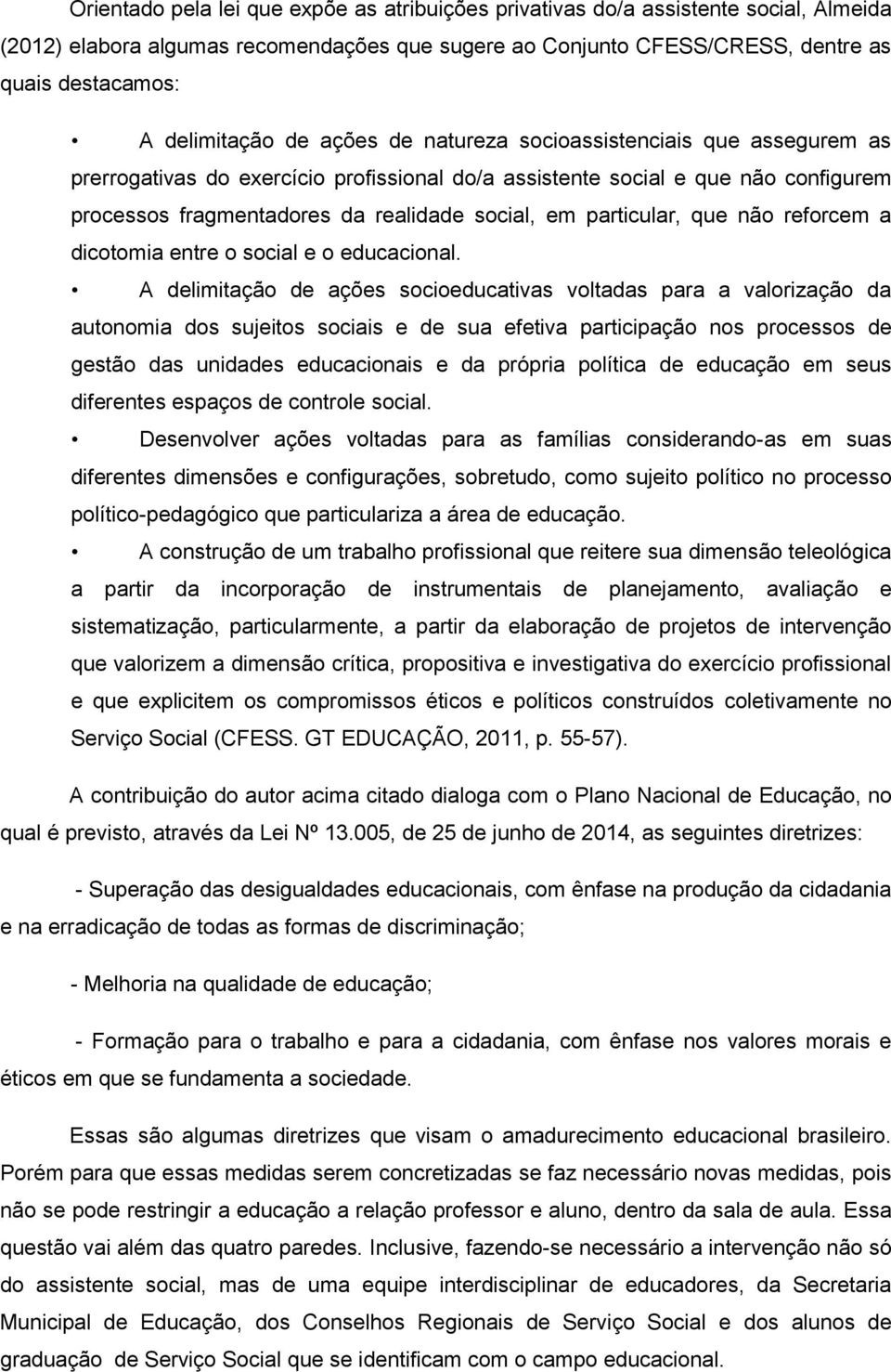 em particular, que não reforcem a dicotomia entre o social e o educacional.