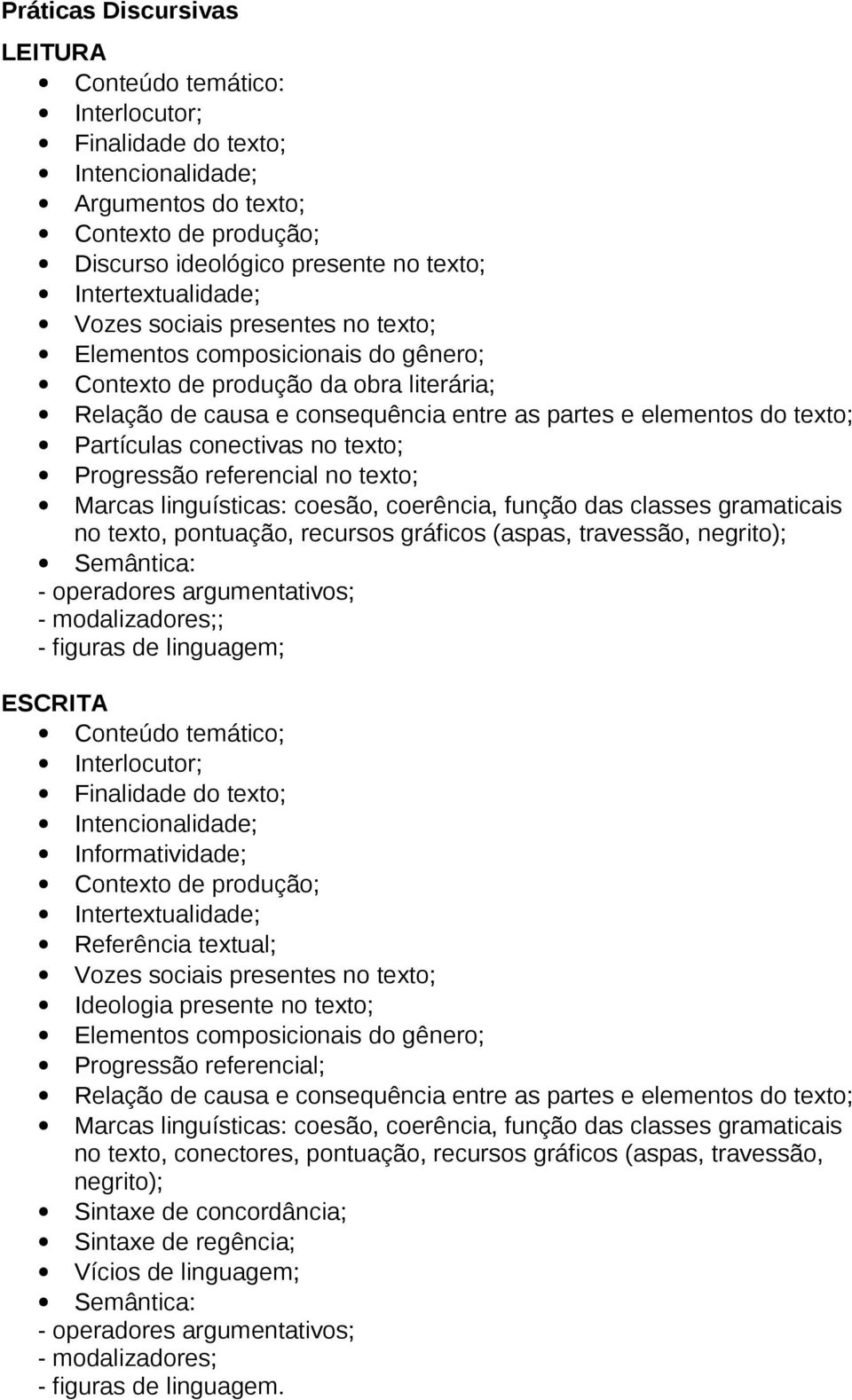 Partículas conectivas no texto; Progressão referencial no texto; Marcas linguísticas: coesão, coerência, função das classes gramaticais no texto, pontuação, recursos gráficos (aspas, travessão,