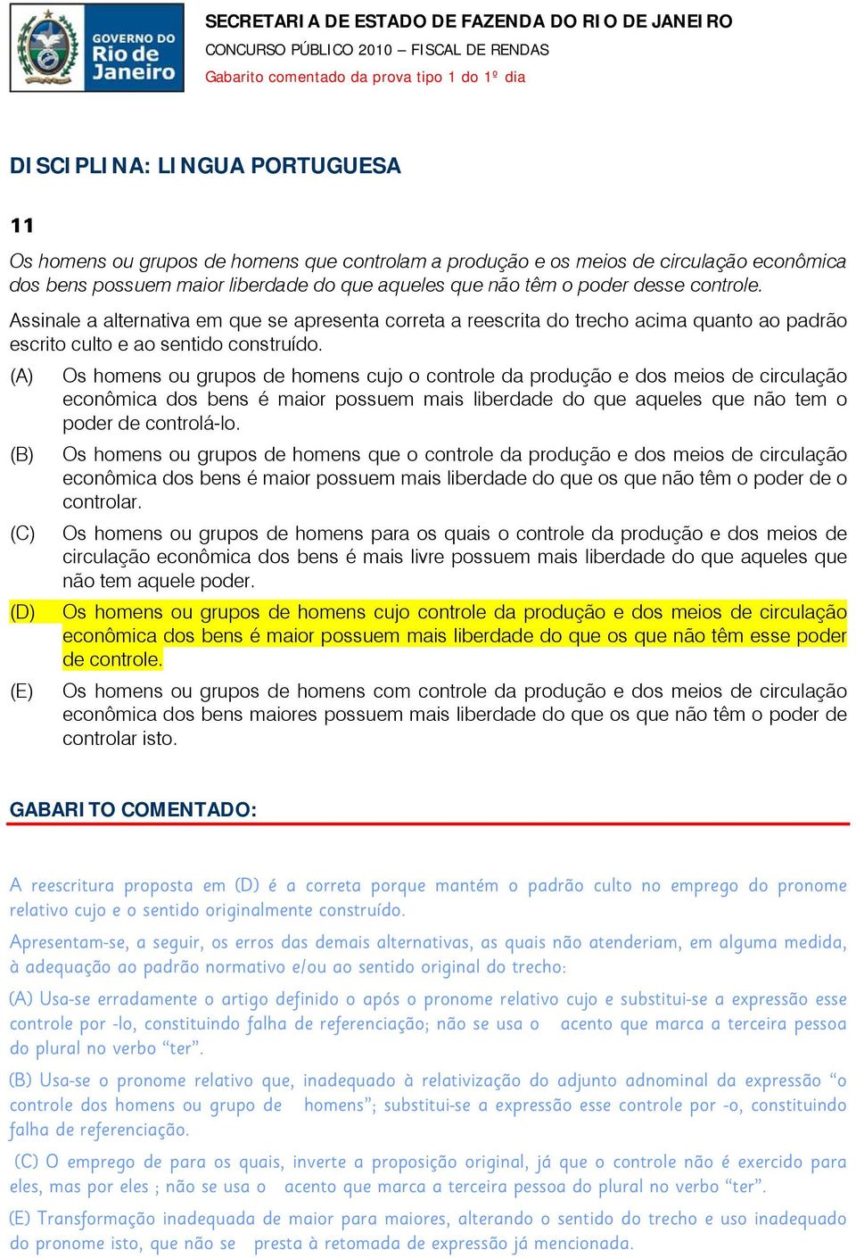 (A) Os homens ou grupos de homens cujo o controle da produção e dos meios de circulação econômica dos bens é maior possuem mais liberdade do que aqueles que não tem o poder de controlá-lo.