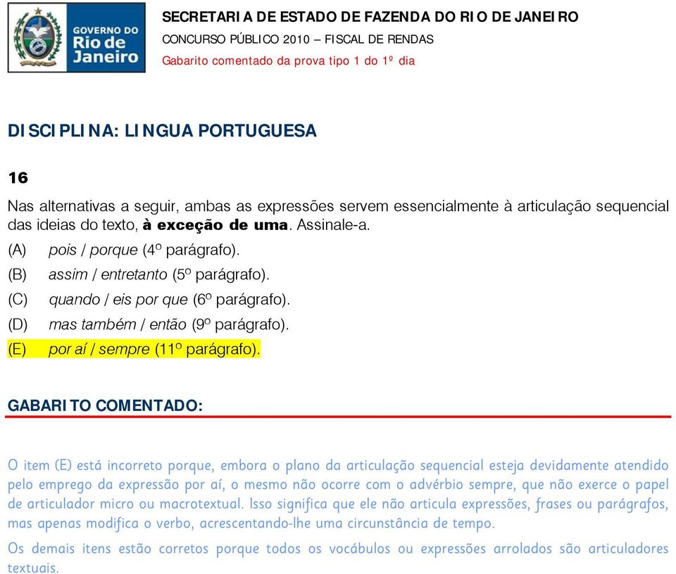 O item (E) está incorreto porque, embora o plano da articulação sequencial esteja devidamente atendido pelo emprego da expressão por aí, o mesmo não ocorre com o advérbio sempre, que não exerce o