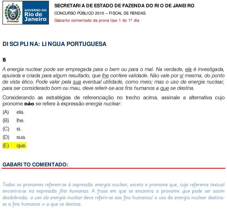 Pode valer pela sua eventual utilidade, como meio; mas o uso de energia nuclear, para ser considerado bom ou mau, deve referir-se aos fins humanos a que se destina.