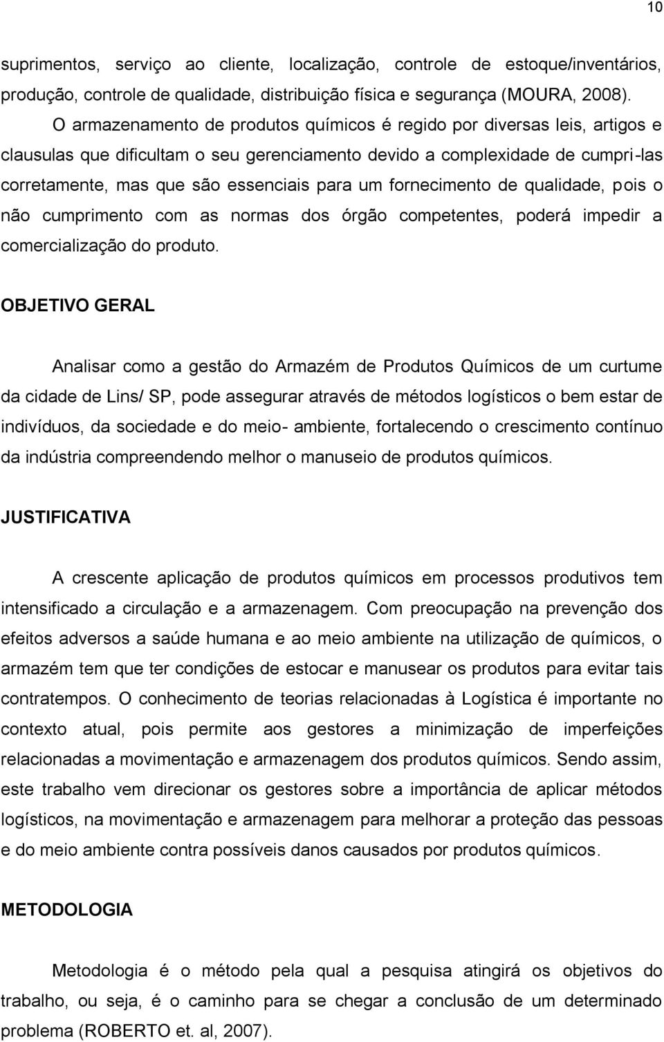 um fornecimento de qualidade, pois o não cumprimento com as normas dos órgão competentes, poderá impedir a comercialização do produto.