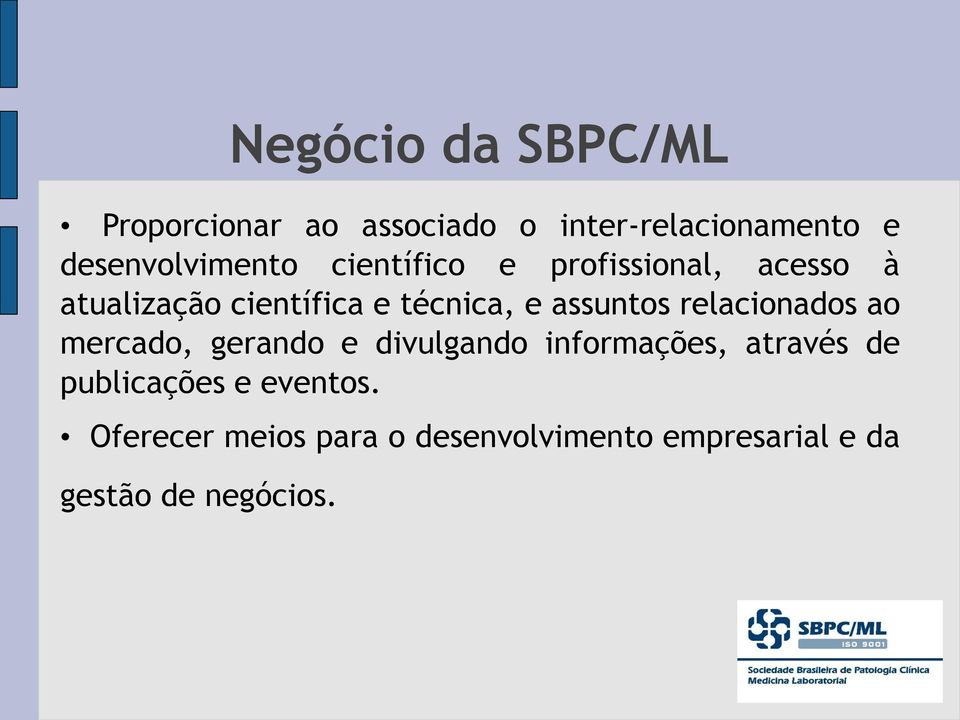 mercado, gerando e divulgando informações, através de publicações e eventos.