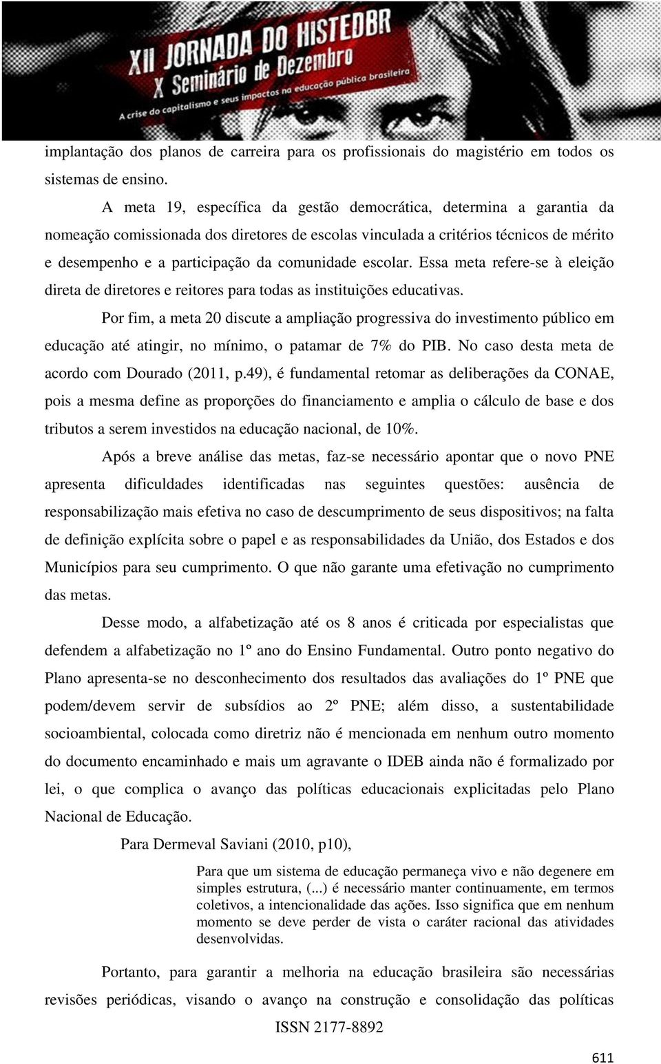 comunidade escolar. Essa meta refere-se à eleição direta de diretores e reitores para todas as instituições educativas.