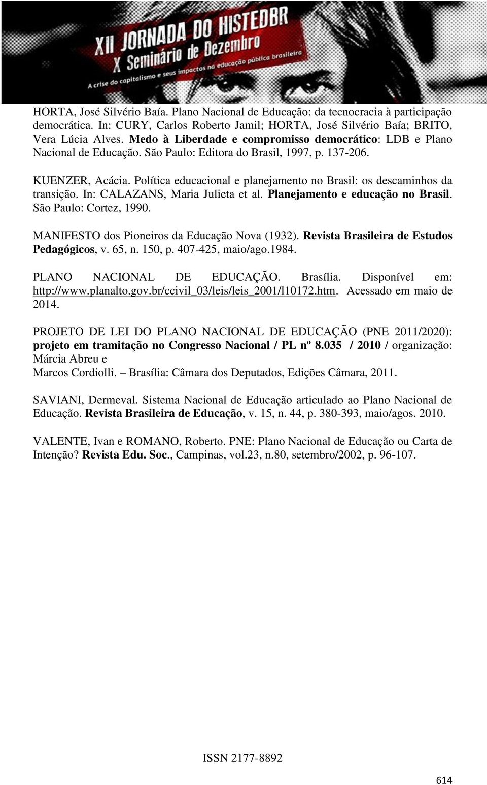 Política educacional e planejamento no Brasil: os descaminhos da transição. In: CALAZANS, Maria Julieta et al. Planejamento e educação no Brasil. São Paulo: Cortez, 1990.