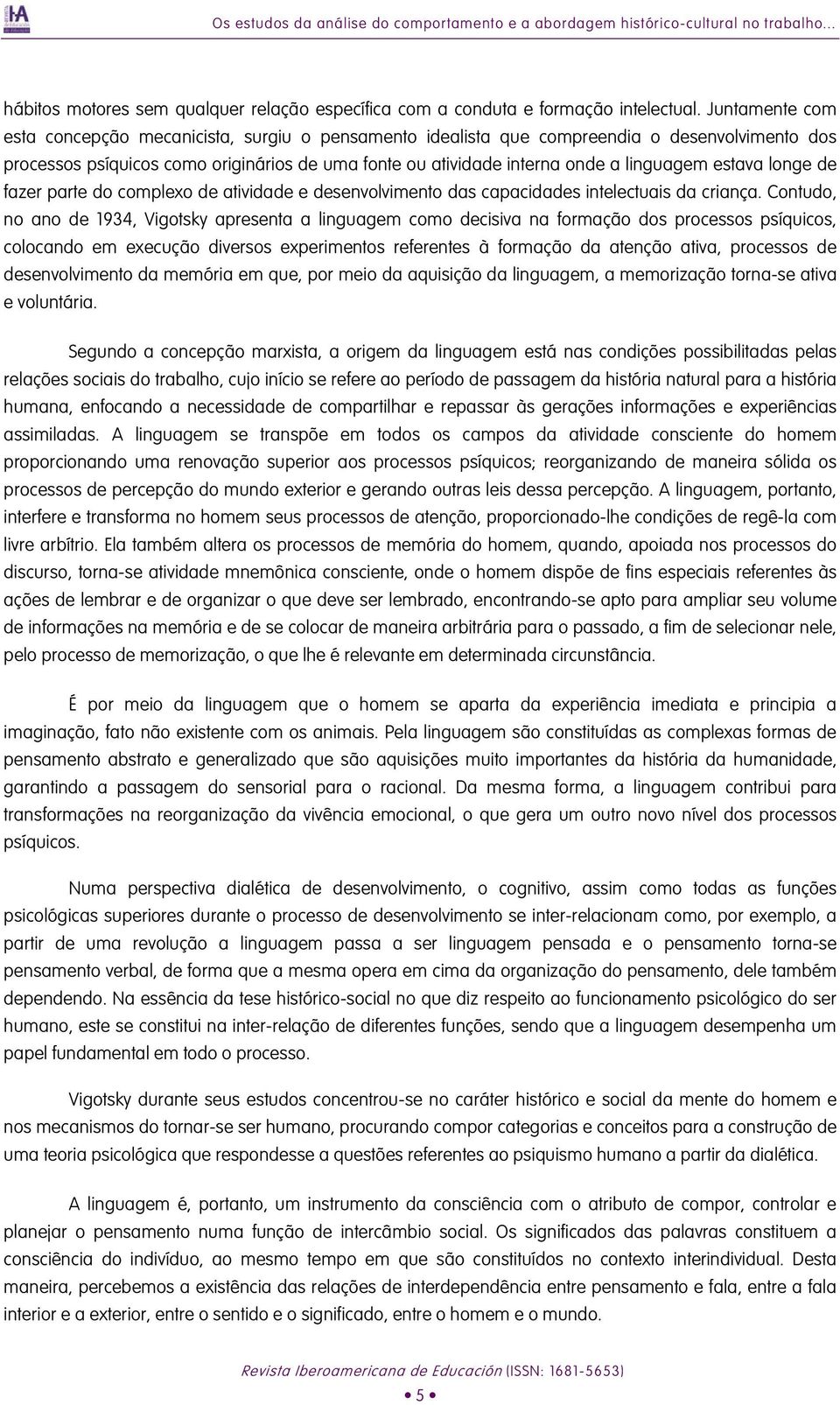 estava longe de fazer parte do complexo de atividade e desenvolvimento das capacidades intelectuais da criança.