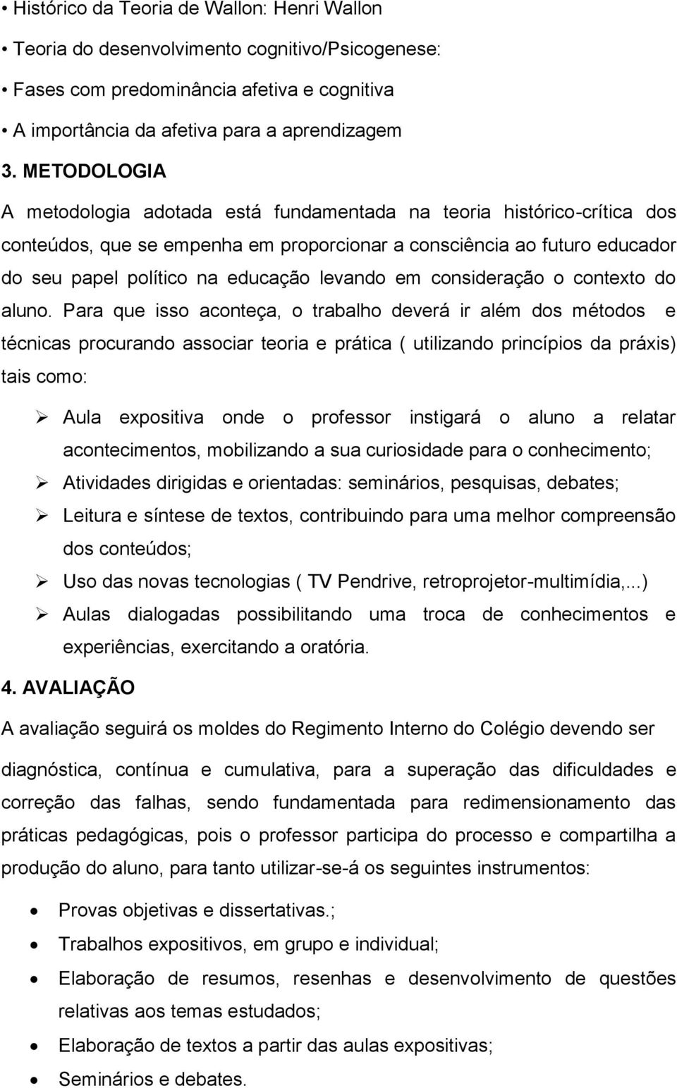 levando em consideração o contexto do aluno.