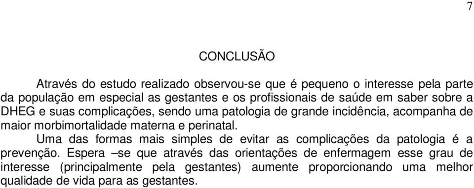 morbimortalidade materna e perinatal. Uma das formas mais simples de evitar as complicações da patologia é a prevenção.