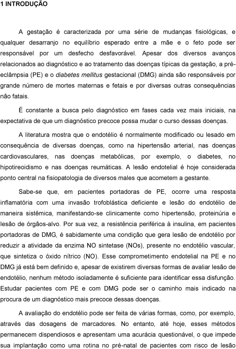 número de mortes maternas e fetais e por diversas outras consequências não fatais.