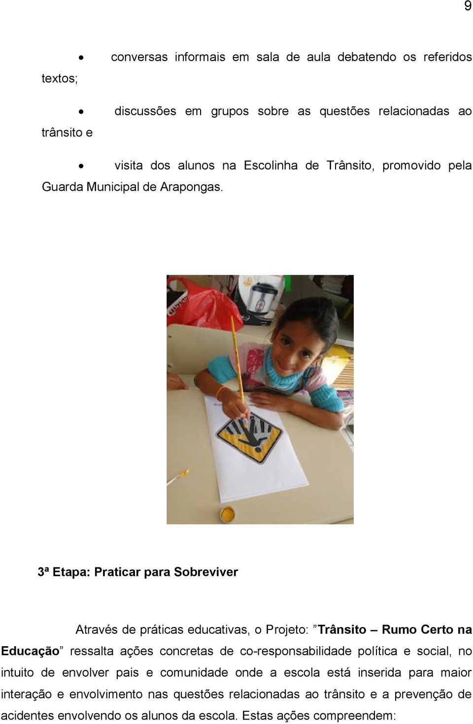 3ª Etapa: Praticar para Sobreviver Através de práticas educativas, o Projeto: Trânsito Rumo Certo na Educação ressalta ações concretas de